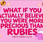 What if you actually believed you were more precious than Rubies .