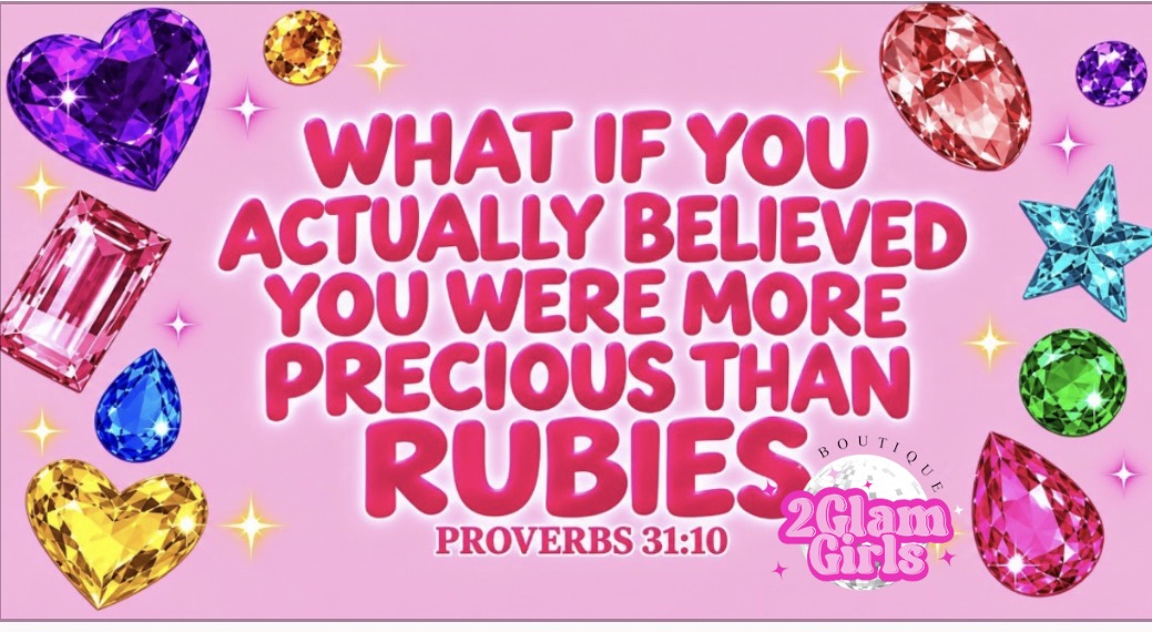 What if you actually believed you were more precious than Rubies .