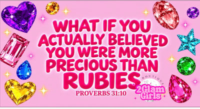 What if you actually believed you were more precious than Rubies .