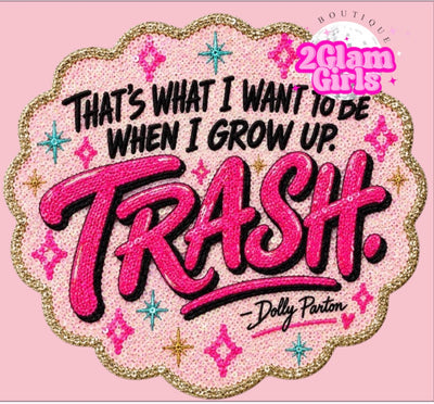 That’s what I want to be when I grow up ~ Trash