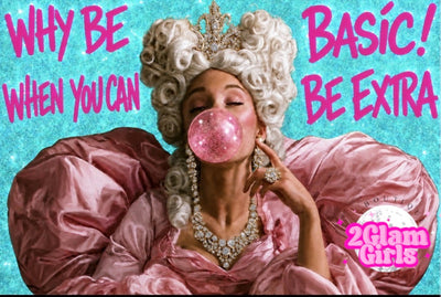 Why be basic when can you be Extra 🎀