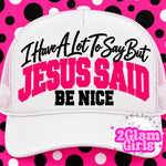 I have a lot to say but Jesus said Be Nice
