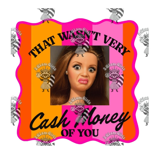 That wasn't very Cash Money of you Dtf prints