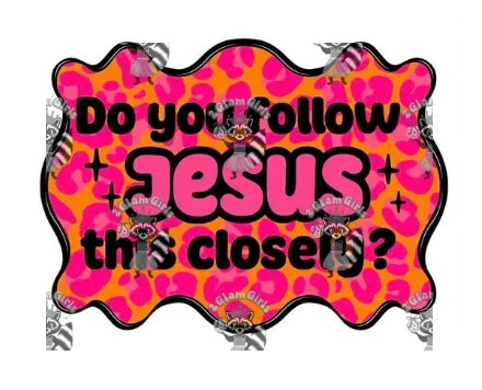 Do you follow Jesus this Closely? Sample hat/ Dtf prints