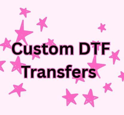 Custom DTF (Direct To Film) Transfer